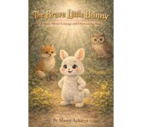 The Brave Little Bunny: A story About Courage and Overcoming Fear