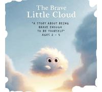 The Brave Little Cloud: A Story About Being Brave Enough to Be Yourself