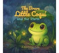 The Brave Little Coquí and the Storm: A Gentle Bedtime Story About Courage and Calm