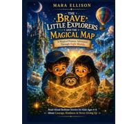 THE BRAVE LITTLE EXPLORERS AND THE MAGICAL MAP: A Magical Fantasy Adventure Through Eight Worlds - Read-Aloud Bedtime Stories for Kids Ages 4-8 About Courage, Kindness & Never Giving Up