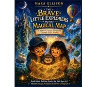 THE BRAVE LITTLE EXPLORERS AND THE MAGICAL MAP: A Magical Fantasy Adventure Through Eight Worlds - Read-Aloud Bedtime Stories for Kids Ages 4-8 About Courage, Kindness & Never Giving Up