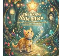 The brave little kitten: A Cute and Inspiring Bedtime Story with Adorable Animals