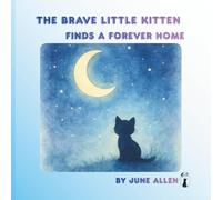 The Brave Little Kitten: Finds A Forever Home