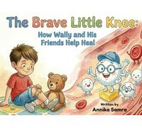 The Brave Little Knee: How Wally and His Friends Help Heal