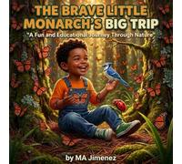 The Brave Little Monarch's Big Trip: Follow a brave little monarch on a magical forest adventure full of wonder, courage, and fluttering wings.