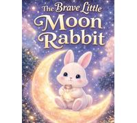 The Brave Little Moon Rabbit: A Bedtime Story for Children