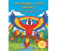 The Brave Little Parrot: A Story-Based Coloring Book About Courage and kindness Ages 4-8