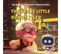 The Brave Little Robot Tyler: A Bedtime Story