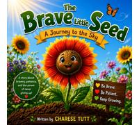 The. Brave Little Seed: A journey To The Sky