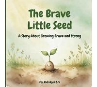The brave little seed: A story about growing brave and strong