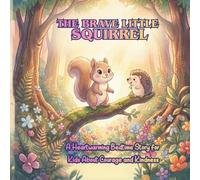 The Brave Little Squirrel: A Heartwarming Bedtime Story for Kids About Courage and Kindness
