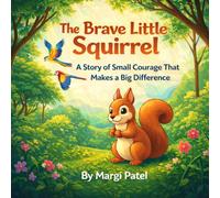 The Brave Little Squirrel: A Story of Small Courage That Makes a Big Difference