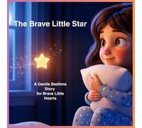 The Brave Little Star: A Gentle Bedtime Story for Brave Little Hearts