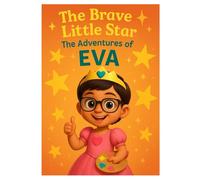 THE BRAVE LITTLE START - The Adventures of EVA: A Story of strong courageous and lovable EVA and Fun activities
