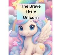 The Brave Little Unicorn: A Magical Story About Courage, Kindness, and Believing in Yourself