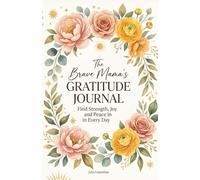 The Brave Mama's Gratitude Journal: Find Strength, Joy, and Peace in Every Day