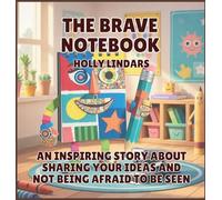 The Brave Notebook: An Inspiring Story About Sharing Your Ideas and Not Being Afraid to Be Seen: 4