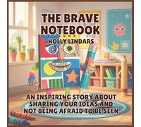 The Brave Notebook: An Inspiring Story About Sharing Your Ideas and Not Being Afraid to Be Seen: 4