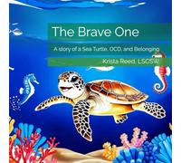 The Brave One: A story of a Sea Turtle, OCD, and Belonging