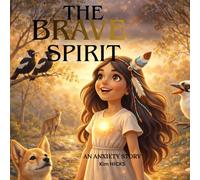 The BRAVE SPIRIT: A Gentle Story About Anxiety