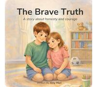 The Brave Truth: A Story About Honesty and Courage