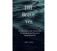 The Brave Yes: How to Stop Shrinking, Start Showing Up, and Say Yes to the Life You Deserve: Break free from fear, perfectionism, and people-pleasing ... love deeply, and grow into your truest self