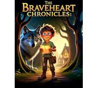 The Braveheart Chronicles: Part 1: The Secret of the Whispering Woods