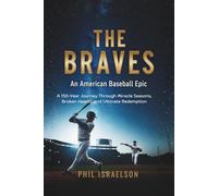 THE BRAVES: An American Baseball Epic: A 150-Year Journey Through Miracle Seasons, Broken Hearts, and Ultimate Redemption