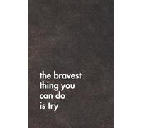 The Bravest Thing You Can Do Is Try. Brown Leather Edition: Sarcastic Office Gift Notebook. Perfect Funny Journal for Coworkers, Work Stress & Zoom Fatigue.