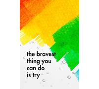 The Bravest Thing You Can Do Is Try: Funny Motivational Journal for Job & Life - The Perfect Inspirational Gift Notebook.