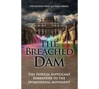The Breached Dam: The Fiducia Supplicans Surrender to the Homosexual Movement