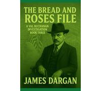 The Bread and Roses File: A Val Buchanan Investigation Book Three
