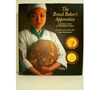 The Bread Baker's Apprentice: Mastering the Art of Extraordinary Bread: Making Classic Breads with the Cutting-edge Techniques of a Bread Master