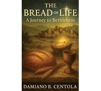 The Bread of Life: A Journey to Bethlehem