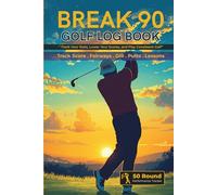 The Break 90 Golf Log Book: Track Score, Fairways, GIR & Putts | 50 Round Golf Performance Tracker