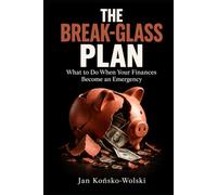 THE BREAK-GLASS PLAN: What to Do When Your Finances Become an Emergency