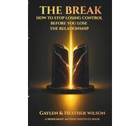 The Break: How To Stop Losing Control Before You Lose The Relationship