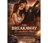 The Breakaway - Zu schnell fürs Herz: Prickelnde College-Sports-Romance