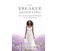 The Breaker Anointing: Prayer Declarations for Breakthrough, Peace, and Restoration