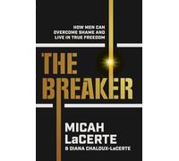 The Breaker: How Men Can Overcome Shame and Live in True Freedom