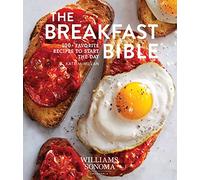 The Breakfast Bible: 100+ Favorite Recipes to Start the Day