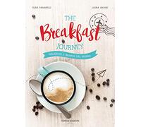 The breakfast journey. Colazioni e brunch dal mondo. Ediz. illustrata