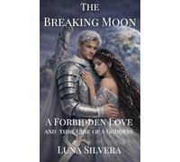 The Breaking Moon: A Forbidden Love and the Curse of a Goddess
