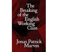 The Breaking of the English Working Class