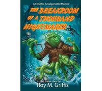 The Breakroom of a Thousand Nightmares: a Cthulhu, Amalgamated memoir: 3