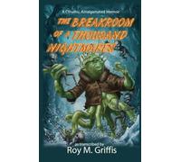 The Breakroom of a Thousand Nightmares: a Cthulhu Amalgamated memoir: 3