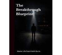 The Breakthrough Blueprint: A Practical System for Building a Life of Purpose