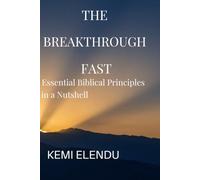 THE BREAKTHROUGH FAST: Essential Biblical Principles in a Nutshell