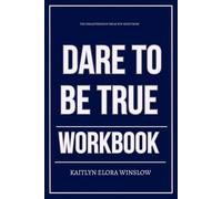 The Breakthrough Ideas You Need from Dare to Be True Workbook: How to Apply Madison Prewett Troutt’s Book With Boldness, Clarity, and Conviction Every Single Day