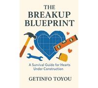 The Breakup Blueprint: A Survival Guide for Hearts Under Construction
